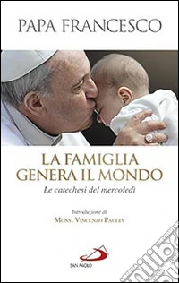 La famiglia genera il mondo. Le catechesi del mercoledì