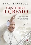 Custodire il creato. Proposte per lo sviluppo e la qualità della vita libro