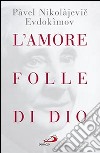 L'amore folle di Dio libro