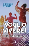 Voglio vivere! Sul senso della vita libro