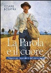 La parola e il cuore. Pregare con la parabola del seminatore. Luca 8, 4-15. 16-18. 19-21 libro di Bosatra Cesare