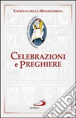 Celebrazioni e preghiere per il giubileo della misericordia libro