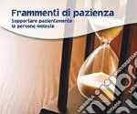 Frammenti di pazienza. Sopportare pazientemente le persone moleste libro