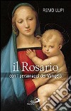 Il rosario. Con i personaggi del Vangelo libro