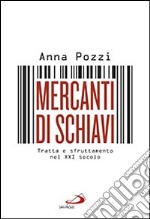 Mercanti di schiavi. Tratta e sfruttamento nel XXI secolo libro