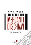 Mercanti di schiavi. Tratta e sfruttamento nel XXI secolo libro