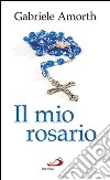 Il mio rosario libro di Amorth Gabriele