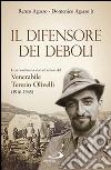 Il difensore dei deboli. La straordinaria storia d'amore del venerabile Teresio Olivelli (1916-1945) libro