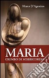 Maria, grembo di misericordia libro di D'Agostino Marco