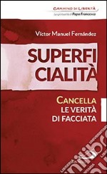 Superficialità. Cancella le verità di facciata libro