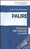 Paure. Superale per tornare a vivere libro