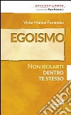 Egoismo. Non isolarti dentro te stesso libro