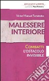 Malessere interiore. Combatti l'ostacolo invisibile libro