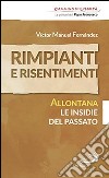 Rimpianti e risentimenti. Allontana le insidie del passato libro