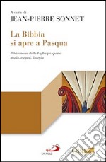 La Bibbia si apre a Pasqua. Il lezionario sulla Veglia pasquale: storia, esegesi, liturgia libro