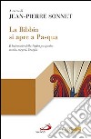 La Bibbia si apre a Pasqua. Il lezionario sulla Veglia pasquale: storia, esegesi, liturgia libro di Sonnet J. (cur.)