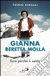 Gianna Beretta Molla. Ecco perché è santa libro