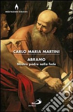 Abramo. Nostro padre nella fede libro