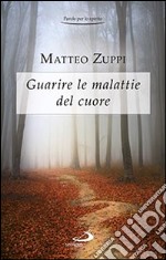 Guarire le malattie del cuore. Itinerario quaresimale libro