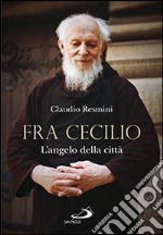 Fra Cecilio. L'angelo della città