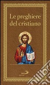 Le preghiere del cristiano. Massime eterne. Messa, rosario, Via Crucis, salmi, preghiere e pie invocazioni. Ediz. italiana e in latina libro