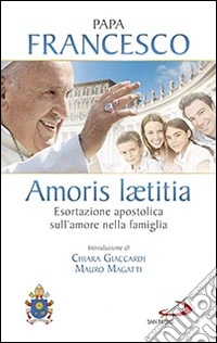 Amoris laetitia. Esortazione apostolica sull'amore nella famiglia. Introduzione di Chiara Giaccardi e Mauro Magatti