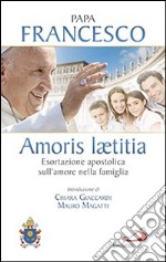 Amoris laetitia. Esortazione apostolica sull'amore nella famiglia. Introduzione di Chiara Giaccardi e Mauro Magatti
