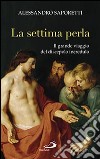 La settima perla. Il grande viaggio del discepolo incredulo libro di Saporetti Alessandro