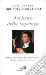 Nel fuoco della sapienza. Lettere scelte, Massime della Sapienza divina, preghiera infuocata, Testamento libro