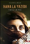 Hana la Yazida. L'inferno è sulla Terra libro di Ryan Claudia