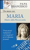 Un mese con Maria Madre della Misericordia. Trenta piccole meditazioni e un «quaderno» per la meditazione personale libro