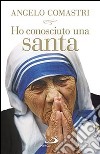 Ho conosciuto una santa. Madre Teresa di Calcutta libro