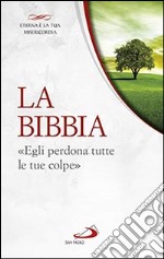 La Bibbia. «Egli perdona tutte le tue colpe» libro