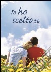 Io ho scelto te libro