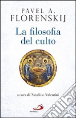 La filosofia del culto. Saggio di antropodicea ortodossa libro