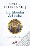 La filosofia del culto. Saggio di antropodicea ortodossa libro