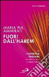 Fuori dall'harem. Caterina Troiani, tra schiave nere e rubaparadiso libro