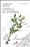 Capelli di stoppia. Mia sorella Maria Goretti libro di Picca Aurelio