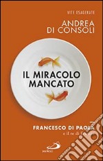 Il miracolo mancato. Francesco di Paola e il Re di Francia libro