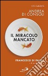 Il miracolo mancato. Francesco di Paola e il Re di Francia libro