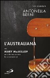 L'australiana. Mary MacKillop, una donna contro le convenzioni libro di Berni Antonella