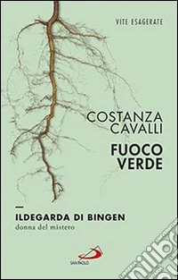 Fuoco verde. Ildegarda di Bingen, donna del mistero libro