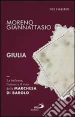 Giulia. La bellezza, l'amore e il vino della marchesa di Barolo libro