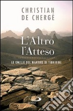 L'altro, l'atteso. Le omelie del martire di Tibhirine libro