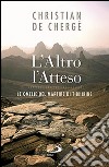 L'altro, l'atteso. Le omelie del martire di Tibhirine libro di Chergé Christian de