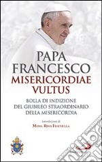 Misericordiae vultus. Bolla di indizione del giubileo straordinario della misericordia libro