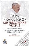 Misericordiae vultus. Bolla di indizione del giubileo straordinario della misericordia libro di Francesco (Jorge Mario Bergoglio)