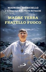 Madre terra, fratello fuoco. Le mamme della Terra dei fuochi libro