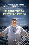 Madre terra, fratello fuoco. Le mamme della Terra dei fuochi libro di Patriciello Maurizio