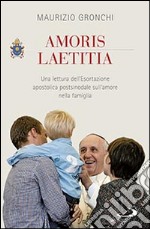 Amoris laetitia. Una lettura dell'Esortazione apostolica postsinodale sull'amore nella famiglia libro